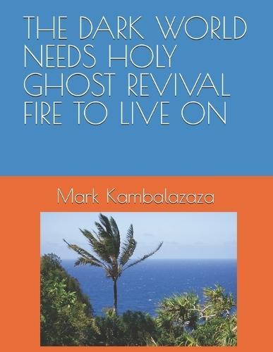 The Dark World Needs Holy Ghost Revival Fire to Live on