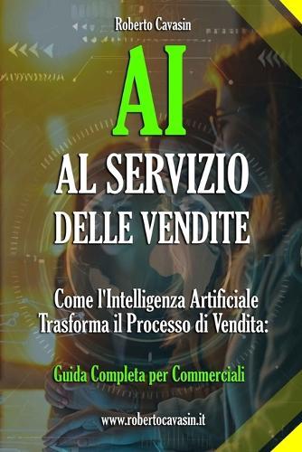 AI al Servizio delle Vendite: Come l'Intelligenza Artificiale Trasforma il Processo di Vendita: Guida Completa per Commerciali