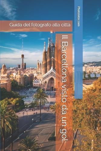 Il Barcellona visto da un gol: : Guida del fotografo alla città