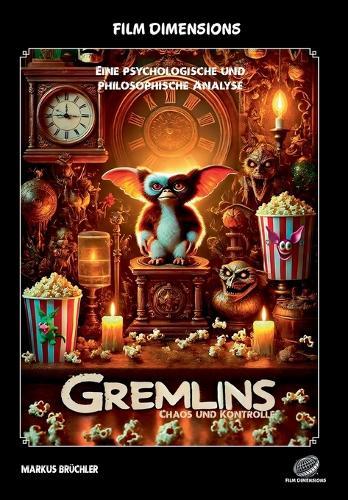 Film Dimensions: Gremlins - Chaos und Kontrolle - Eine psychologische und philosophische Analyse (Sachbuch)