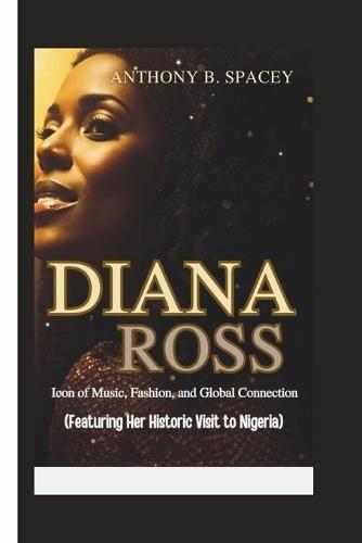 Diana Ross: Icon of Music, Fashion, and Global Connection (Featuring Her Historic Visit to Nigeria)