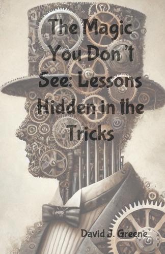 The Magic You Don't See: Lessons Hidden in the Tricks