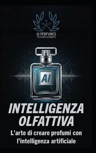 Intelligenza Olfattiva: L'Arte di Creare Profumi con l'Intelligenza Artificiale