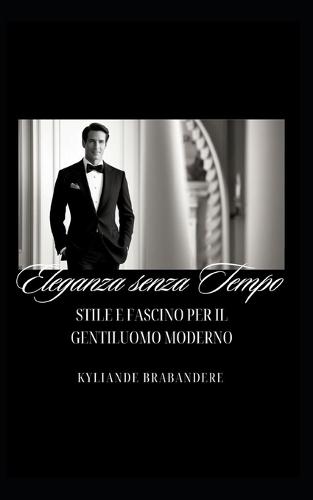 Eleganza senza tempo: Stile e fascino per il gentiluomo moderno