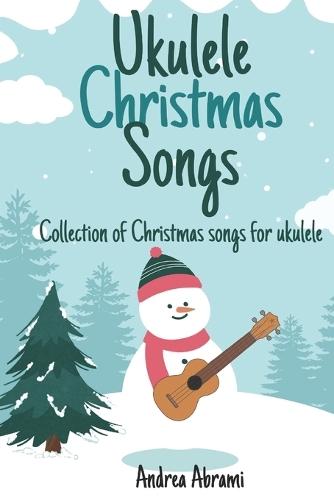 Ukulele Christmas Songs: Collection of Christmas songs for ukulele