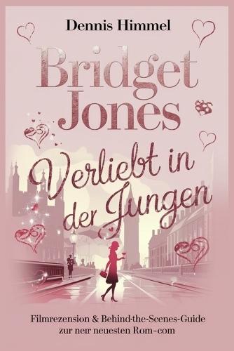 Bridget Jones: Verliebt in den Jungen - Filmrezension & Behind-the-Scenes-Guide zur neuesten Rom-Com