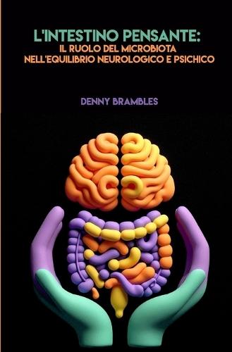 L'Intestino Pensante: Il Ruolo del Microbiota nell'Equilibrio Neurologico e Psichico
