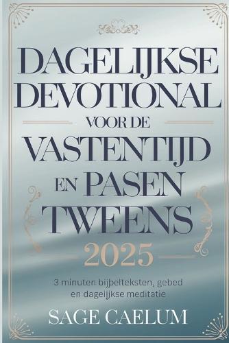 Dagelijkse devotional voor de vastentijd en Pasen voor tweens 2025: 3 minuten Bijbelteksten, gebed en dagelijkse meditatie