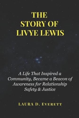 The Story of Livye Lewis: A Life That Inspired a Community, Became a Beacon of Awareness for Relationship Safety & Justice