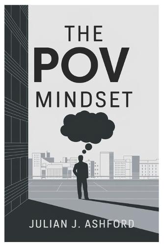 The POV Mindset: 7 Perspective Secrets That Will Rewrite Your Reality and Supercharge Your Success