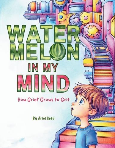 Watermelon In My Mind: How Grief Grows to Grit