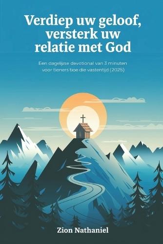Verdiep uw geloof, versterk uw relatie met God: Een dagelijkse devotional van 3 minuten voor tieners tijdens de vastentijd (2025)