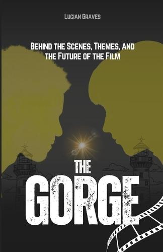 The Gorge: Behind the Scenes, Themes, and the Future of the Film