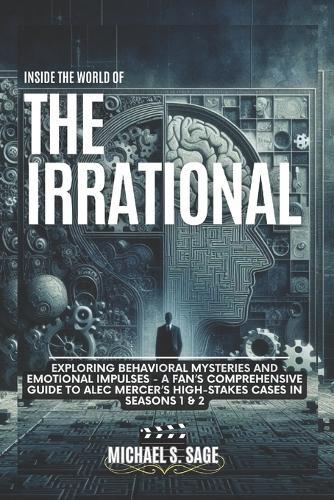 Inside the World of the Irrational: Exploring Behavioral Mysteries and Emotional Impulses - A Fan's Comprehensive Guide to Alec Mercer's High-Stakes Cases in Seasons 1 & 2