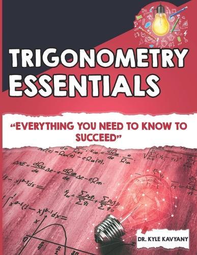 Trigonometry Essentials: ""Everything You Need to Know to Succeed""