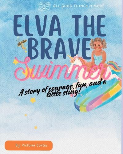 Elva The Brave Swimmer: A story of courage, fun and a little sting!