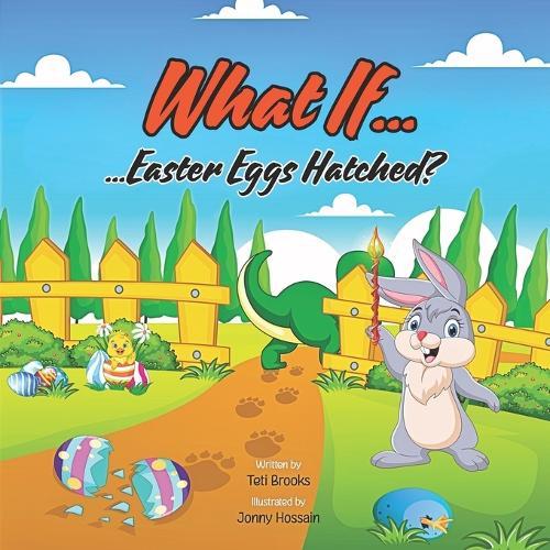 What If... Easter Eggs Hatched?: A Funny and Silly Easter Bunny Book for Kids Ages 3-6 with a Wacky Surprise!