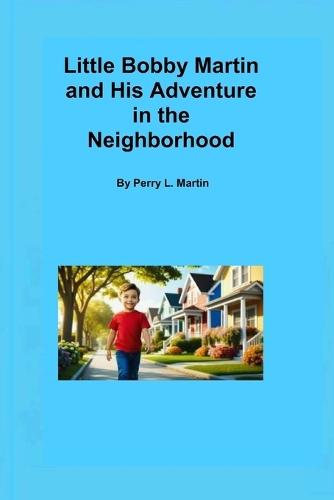 Little Bobby Martin and His Adventure in The Neighborhood