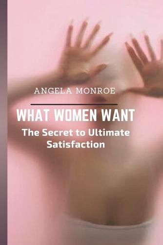 What Women Want: The Secret to Ultimate Satisfaction