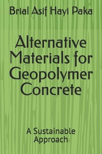 Alternative Materials for Geopolymer Concrete: A Sustainable Approach