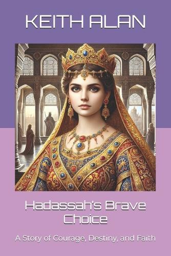 Hadassah's Brave Choice: A Story of Courage, Destiny, and Faith