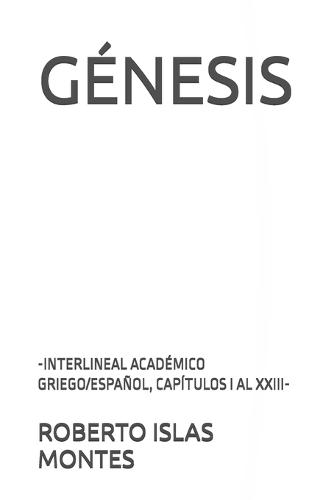 Génesis: -Interlineal Académico Griego/Español, Capítulos I Al XXIII-