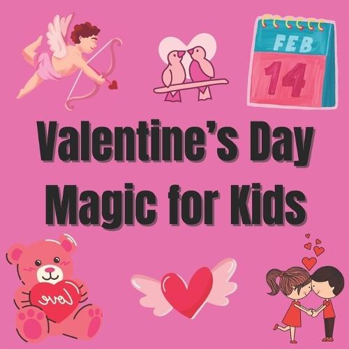 Valentine's Day Magic for Kids: loves for kids A Valentine's Day Gift For Boys