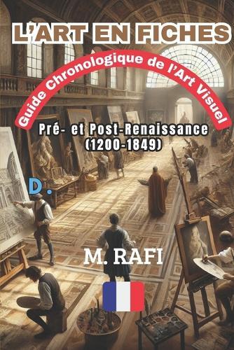 L'Art En Fiches: Guide chronologique de l'Art Visuel - Pré- et Post-Renaissance (1200-1849)