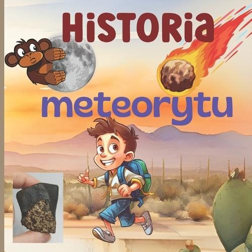 Historia meteorytu: Niepowtarzalna i wyj&#261;tkowa przygoda dla Twojego dziecka w obcym &#347;wiecie.