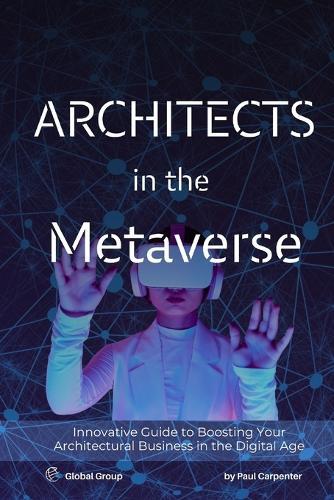 Architects in the Metaverse: Designing in Virtual and Augmented Reality