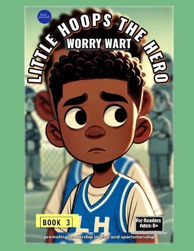 Little Hoops The Hero: Worry Wart Book 3