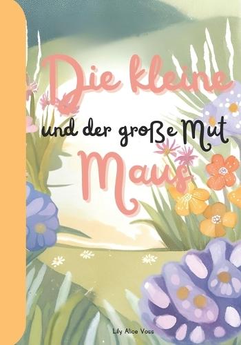 Die kleine Maus und der große Mut