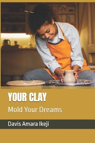 Your Clay: Mold Your Dreams