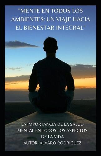 ""Mente En Todos Los Ambientes: UN VIAJE HACIA EL BIENESTAR INTEGRAL"" salud mental