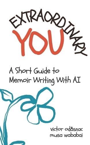 Extraordinary You: A Short Guide to Memoir Writing with AI