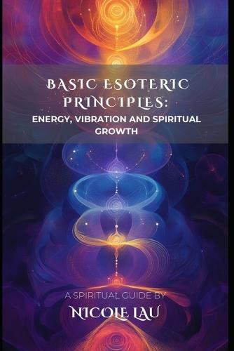 Basic Esoteric Principles: Energy, Vibration, and Spiritual Growth