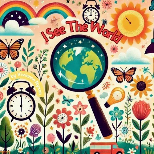 I See The World: A Journey Through Everyday Wonders