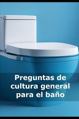 Preguntas de cultura general para el baño