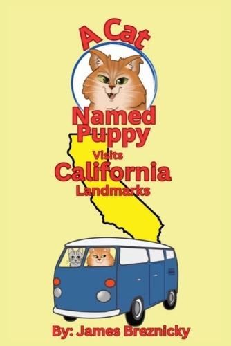 A Cat Named Puppy Visits California Landmarks: Exploring Famous Sights in the Golden State with Cute Cats, Fun Rhymes, Stunning Scenery, and Amazing Landmarks for Kids