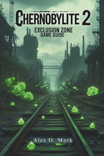 Chernobylite 2: Exclusion Zone Game Guide: Unlocking Hidden Secrets, and Conquering Every Challenge in the Post-Apocalyptic World