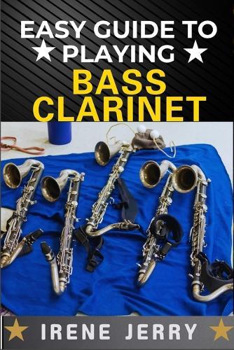 Easy Guide to Playing Bass Clarinet: a comprehensive step-by-step approach to mastering the bass clarinet, from beginner to advanced techniques, with practical tips for every level of musician.