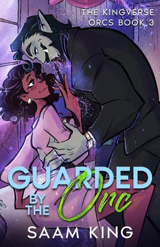Guarded by the Orc: A Fated Mates Monster Romance (The Kingverse Orcs Book 3)
