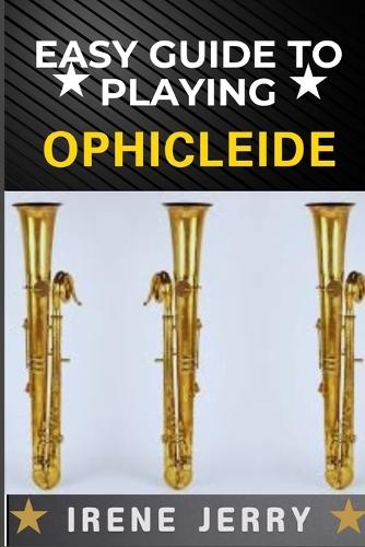 Easy Guide to Playing Ophicleide: A Detailed Instructional Resource Covering Fingering Charts, Breathing Techniques, and Tone Production for Better Sound Quality