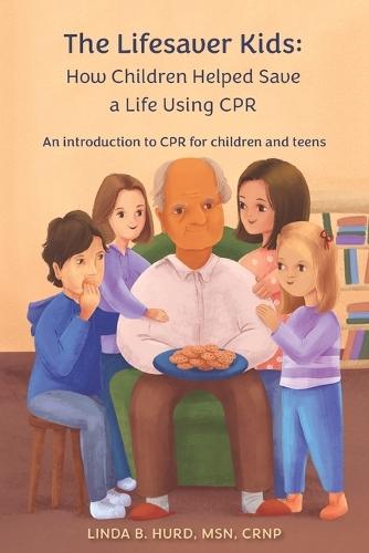 The Lifesaver Kids: How Children Helped Save a Life Using CPR: An introduction to CPR for children and teens