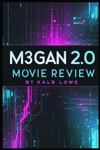 M3GAN 2.0 Movie Review: The Ultimate Guide to the Sci-Fi Horror Sequel, Its Plot, Themes, Characters, and Behind-the-Scenes Insights