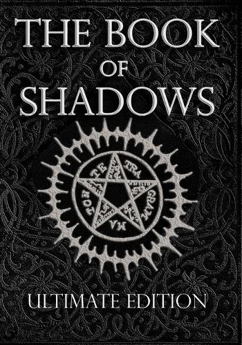 The Book of Shadows Ultimate Edition: White, Red and Black Magic Spells