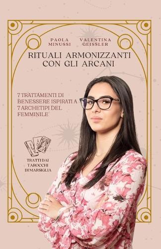 Rituali Armonizzanti con gli Arcani: Sette trattamenti di benessere ispirati a sette Archetipi del Femminile