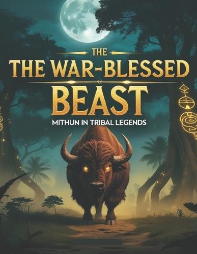 The War-Blessed Beast: Mithun in Tribal Legends