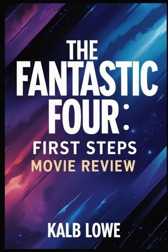 The Fantastic Four: First Steps Movie Review: Analyzing the Reboot's Impact on Characters, Story, and Marvel's Cinematic Future