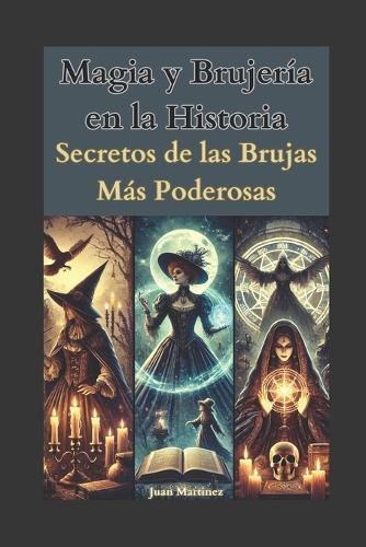 Magia y Brujería en la Historia: Secretos de las Brujas Más Poderosas